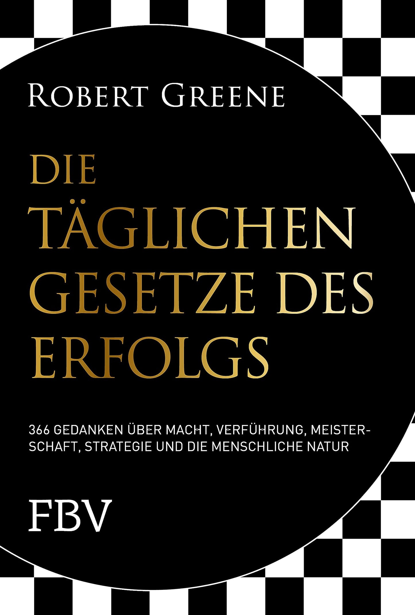 Die täglichen Gesetze des Erfolgs: 366 Gedanken über Macht, Verführung, Meisterschaft, Strategie und die menschliche Natur (German Edition)
