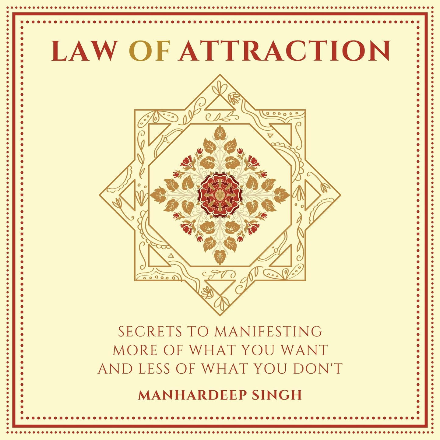 Law of Attraction: Secrets to Manifesting More of What You Want and Less of What You Don't