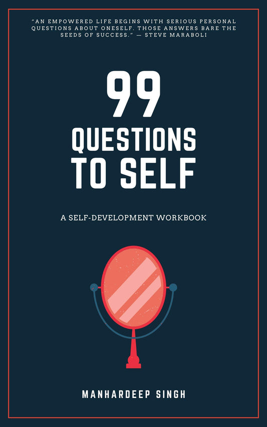 99 Questions to Self: A Self-development Workbook (99 for Self)