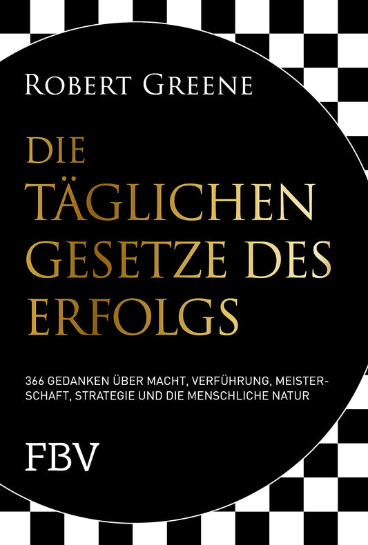 Die täglichen Gesetze des Erfolgs: 366 Gedanken über Macht, Verführung, Meisterschaft, Strategie und die menschliche Natur (German Edition)