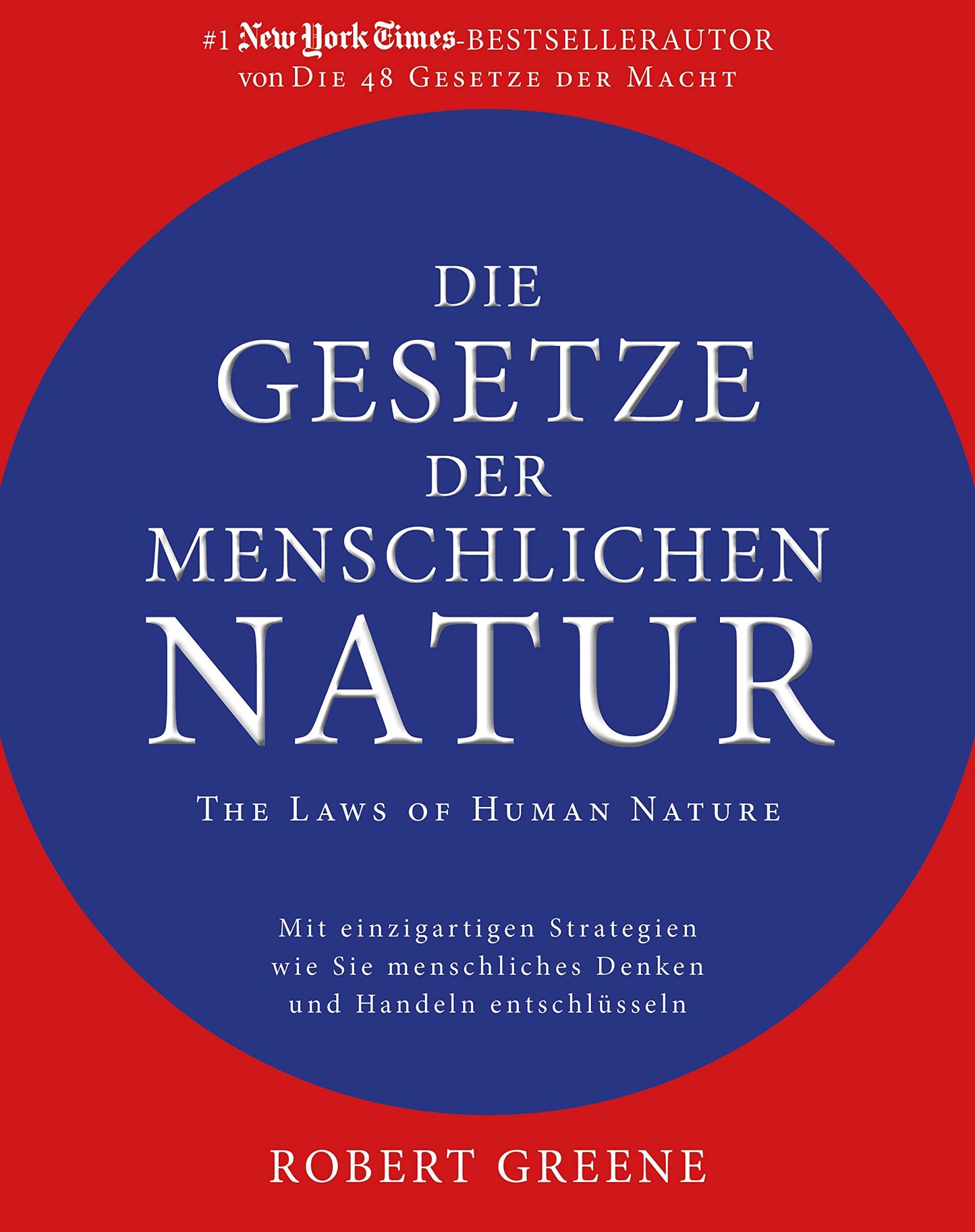 Die Gesetze der menschlichen Natur - The Laws of Human Nature: Mit einzigartigen Strategien wie Sie menschliches Denken und Handeln entschlüsseln (German Edition)