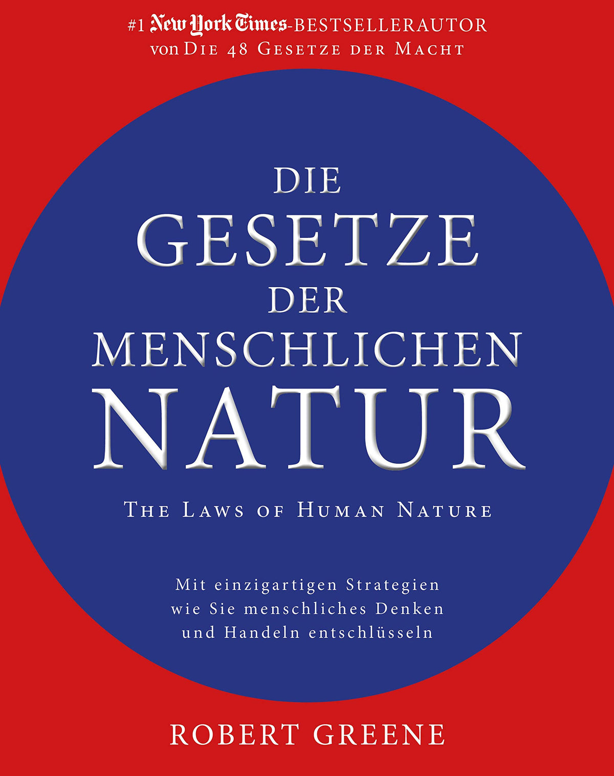 Die Gesetze der menschlichen Natur - The Laws of Human Nature: Mit einzigartigen Strategien wie Sie menschliches Denken und Handeln entschlüsseln (German Edition)