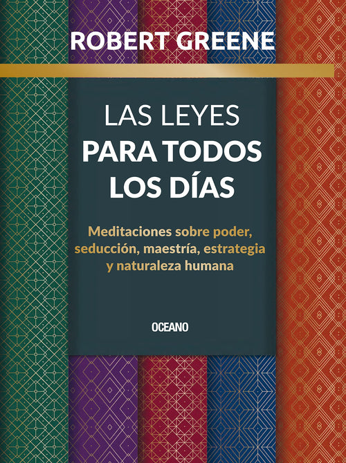 Las leyes para todos los días: Meditaciones sobre poder, seducción, maestría, estrategia y naturaleza humana (Biblioteca Robert Greene) (Spanish Edition)